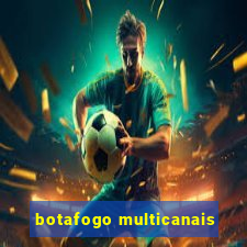 botafogo multicanais